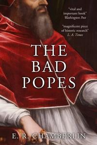 The Bad Popes di E. R. Chamberlin edito da LIGHTNING SOURCE INC