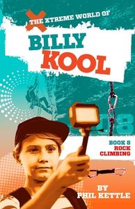 Rock Climbing: Book 8: The Xtreme World of Billy Kool di Phil Kettle edito da LIGHTNING SOURCE INC
