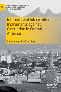 International Intervention Instruments Against Corruption In Central America di Laura Zamudio-Gonzalez edito da Springer Nature Switzerland Ag