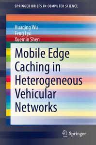 Mobile Edge Caching in Heterogeneous Vehicular Networks di Huaqing Wu, Xuemin Shen, Feng Lyu edito da Springer International Publishing