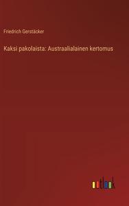 Kaksi pakolaista: Austraalialainen kertomus di Friedrich Gerstäcker edito da Outlook Verlag