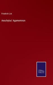 Aeschylus' Agamemnon di Friedrich List edito da Salzwasser-Verlag