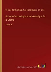 Bulletin d'archéologie et de statistique de la Drôme di Société d'archéologie et de statistique de la Drôme edito da Outlook Verlag