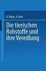 Die tierischen Rohstoffe und ihre Veredlung di Arthur Binz, Georg Rörig edito da Vieweg+Teubner Verlag