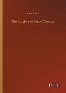 The Rustlers of Pecos Country di Zane Grey edito da Outlook Verlag