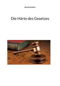 Die Härte des Gesetzes di Bernd Schubert edito da Books on Demand