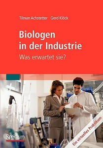 Biologen In Der Industrie: Was Erwartet Sie? di Tilman Achstetter, Gerd Klock edito da Spektrum Academic Publishers