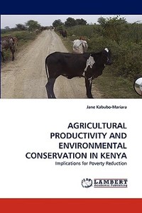 AGRICULTURAL PRODUCTIVITY AND ENVIRONMENTAL CONSERVATION IN KENYA di Jane Kabubo-Mariara edito da LAP Lambert Acad. Publ.