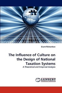 The Influence of Culture on the Design of National Taxation Systems di Grant Richardson edito da LAP Lambert Academic Publishing
