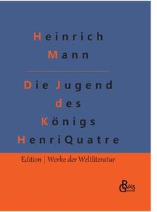 Die Jugend des Königs Henri Quatre di Heinrich Mann edito da Gröls Verlag