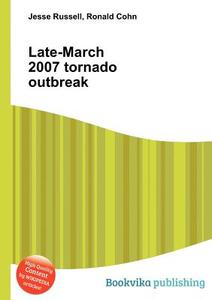 Late-march 2007 Tornado Outbreak di Jesse Russell, Ronald Cohn edito da Book On Demand Ltd.