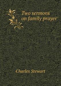 Two Sermons On Family Prayer di Charles Stewart edito da Book On Demand Ltd.