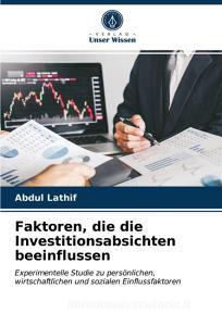 Faktoren, Die Die Investitionsabsichten Beeinflussen di Lathif Abdul Lathif edito da KS OmniScriptum Publishing