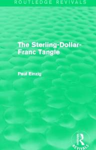 The Sterling-Dollar-Franc Tangle di Paul Einzig edito da Taylor & Francis Ltd