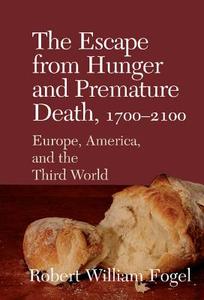 The Escape from Hunger and Premature Death, 1700 2100 di Robert William Fogel edito da Cambridge University Press