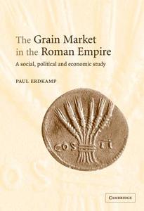 The Grain Market in the Roman Empire di Paul Erdkamp edito da Cambridge University Press