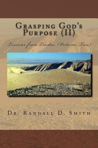 Grasping God's Purpose (II): Lessons from Exodus di Dr Randall D. Smith edito da Gcbi Publications
