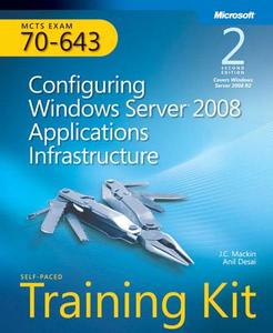 Configuring Windows Server (r) 2008 Applications Infrastructure, Second Edition di J. C. Mackin, Anil Desai edito da Microsoft Press,u.s.
