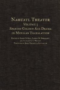 Nahuatl Theater: Nahuatl Theater Volume 3: Spanish Golden Age Drama in Mexican Translation edito da GILCREASE MUSEUM