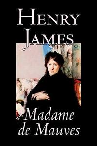 Madame de Mauves by Henry James, Fiction, Literary di Henry James edito da Wildside Press