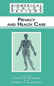 Privacy and Health Care di James M. Humber, Robert F. Almeder edito da Humana Press Inc.