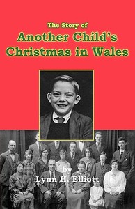 The Story of Another Child's Christmas in Wales di Lynn H. Elliott edito da MEMOIR BOOKS