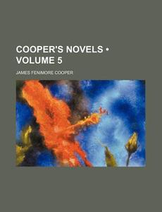 Cooper's Novels (volume 5) di James Fenimore Cooper edito da General Books Llc