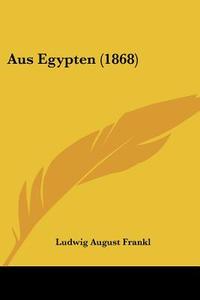 Aus Egypten (1868) di Ludwig August Frankl edito da Kessinger Publishing