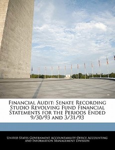 Financial Audit: Senate Recording Studio Revolving Fund Financial Statements For The Periods Ended 9/30/93 And 3/31/93 edito da Bibliogov