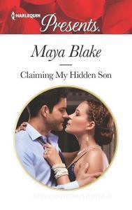 Claiming My Hidden Son di Maya Blake edito da HARLEQUIN SALES CORP