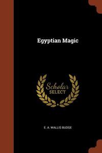 Egyptian Magic di E. A. Wallis Budge edito da CHIZINE PUBN