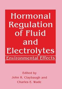 Hormonal Regulation of Fluid and Electrolytes di John R. Claybaugh, Charles E. Wade edito da Springer US