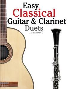 Easy Classical Guitar & Clarinet Duets: Featuring Music of Beethoven, Bach, Wagner, Handel and Other Composers. in Standard Notation and Tablature di Javier Marco edito da Createspace