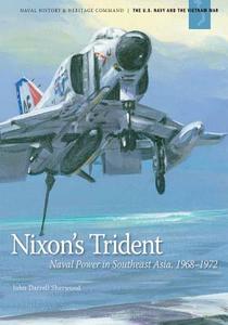 Nixon's Trident: Naval Power in Southeast Asia, 1968-1972 di Department of the Navy, John Darrell Sherwood edito da Createspace