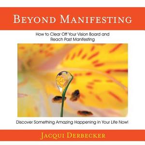 Beyond Manifesting di Jacqui Derbecker edito da Balboa Press