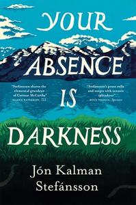 Your Absence Is Darkness di Jon Kalman Stefansson edito da Quercus Publishing