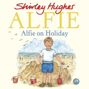 Alfie on Holiday di Shirley Hughes edito da Random House Children's Publishers UK