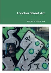 London Street Art di Adrian Bonnington edito da Lulu.com