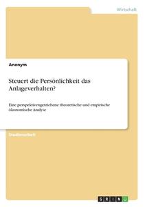 Steuert die Persönlichkeit das Anlageverhalten? di Anonym edito da GRIN Verlag