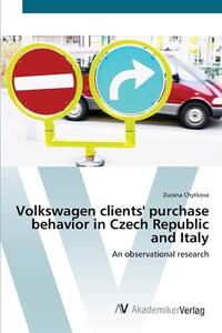 Volkswagen clients' purchase behavior in Czech Republic and Italy di Zuzana Chytkova edito da AV Akademikerverlag