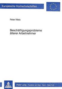 Beschäftigungsprobleme älterer Arbeitnehmer di Peter Weis edito da Lang, Peter GmbH