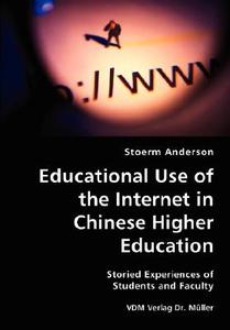 Educational Use Of The Internet In Chinese Higher Education- Storied Experiences Of Students And Faculty di Stoerm Anderson edito da Vdm Verlag Dr. Mueller E.k.