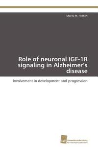 Role of neuronal IGF-1R signaling in Alzheimer's disease di Moritz M. Hettich edito da Südwestdeutscher Verlag für Hochschulschriften AG  Co. KG