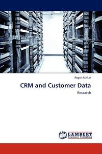 CRM and Customer Data di Roger Achkar edito da LAP Lambert Acad. Publ.