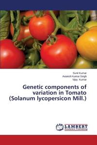 Genetic components of variation in Tomato (Solanum lycopersicon Mill.) di Sunil Kumar, Avanish Kumar Singh, Vijay Kumar edito da LAP Lambert Academic Publishing