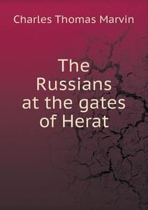 The Russians At The Gates Of Herat di Charles Thomas Marvin edito da Book On Demand Ltd.