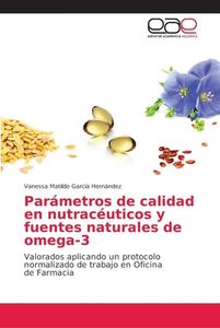 Parámetros de calidad en nutracéuticos y fuentes naturales de omega-3 di Vanessa Matilde García Hernández edito da EAE