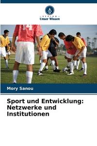 Sport und Entwicklung: Netzwerke und Institutionen di Mory Sanou edito da Verlag Unser Wissen