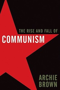 The Rise and Fall of Communism di Archie Brown edito da Ecco Press