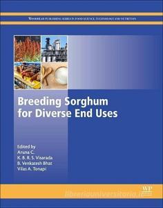 Breeding Sorghum for Diverse End Uses di Aruna Reddy edito da Elsevier Science & Technology